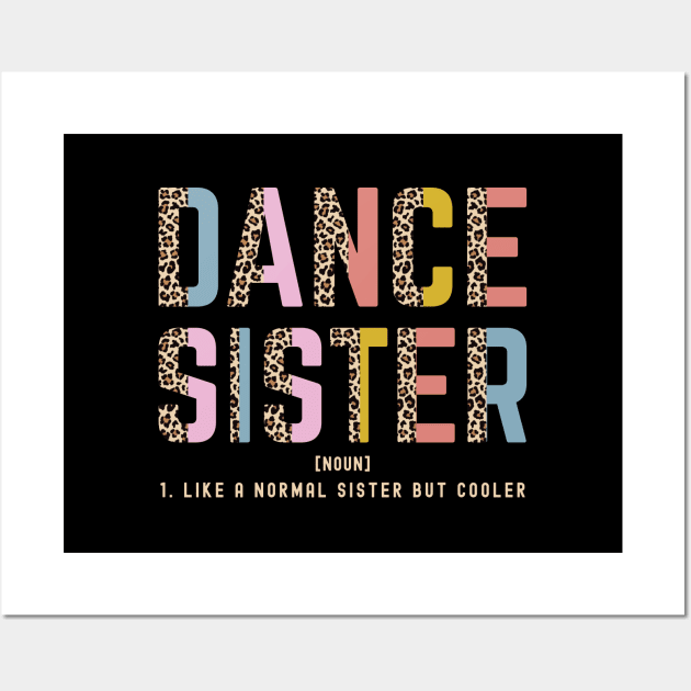 Dance Sister Of A Dancer Dancing Sis Dance Sister Definition Wall Art by Nisrine